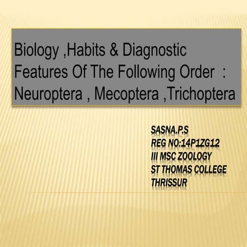 BIOLOGY ,HABITAT AND IMPORTANT DIAGONOSTIC FEATURES OF THE INSECT ORDER NEURO...