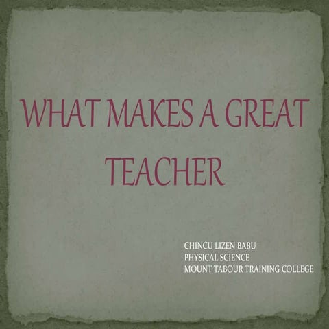 WHAT  MAKES A GREAT TEACHER