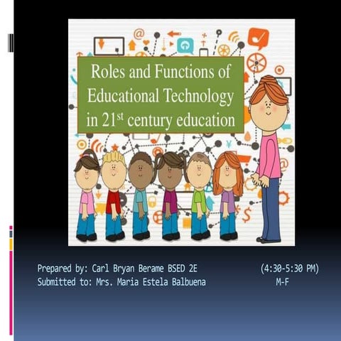 Roles and Functions of Educational Technology in 21st century education.