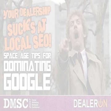 Your Dealership Sucks at Local SEO! Space Age Tips for Dominating Google