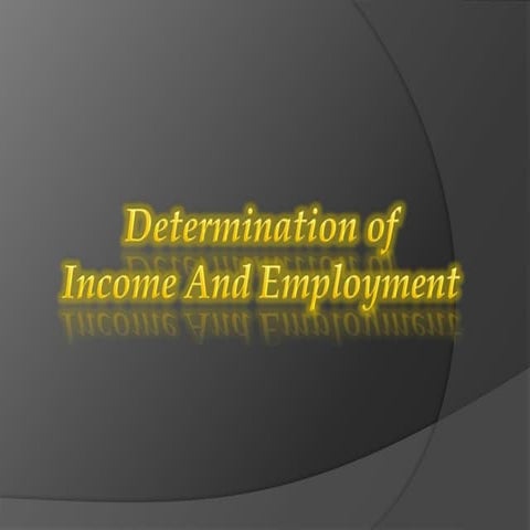 DETERMINATION OF INCOME AND EMPLOYMENT