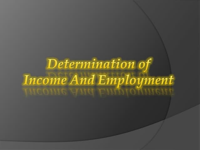 DETERMINATION OF INCOME AND EMPLOYMENT