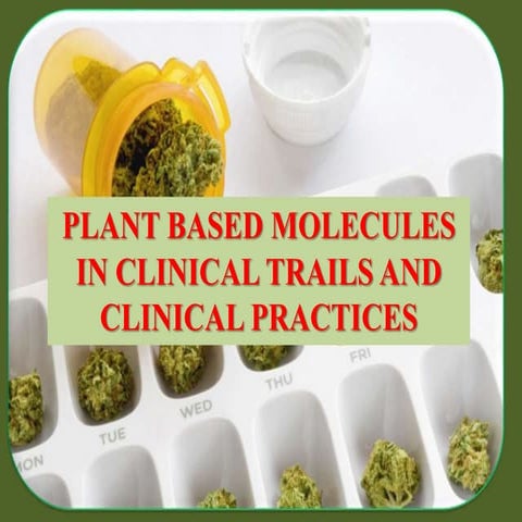 PLANT BASED MOLECULES IN CLINICAL TRAILS AND CLINICAL PRACTICES