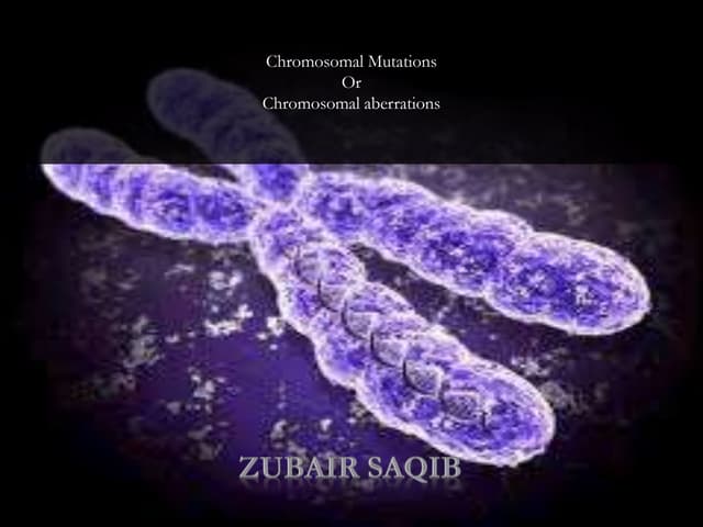 Chromosomal aberrations or mutations