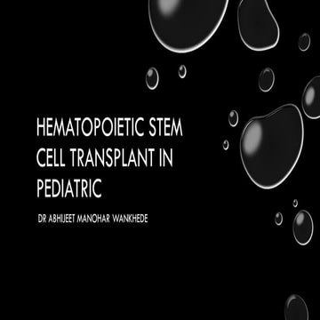 HEMATOPOIETIC STEM CELL TRANSPLANTS IN PEDIATRIC by DR ABHIJEET MANOHAR ...