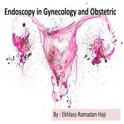 Endoscopy and laparoscopy in gynecology and obstetric | PPTX