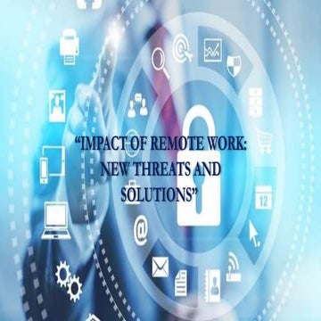 IMPACT OF REMOTE WORK:NEW THREATS AND SOLUTIONS