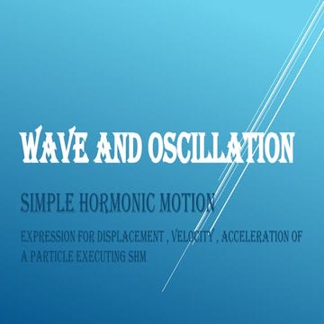 WAVE AND OSCILLATION - SIMPLE HORMONIC MOTION .pptx