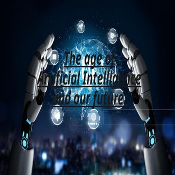 The age of Artificial Intelligence and our future | PPTX