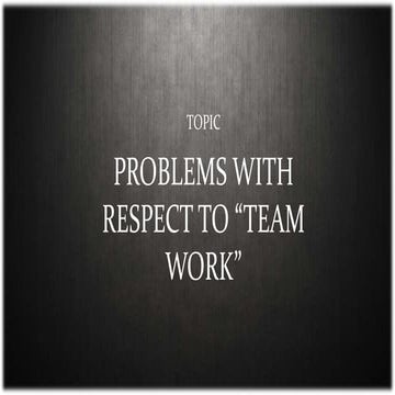 Problems with respect to teamwork