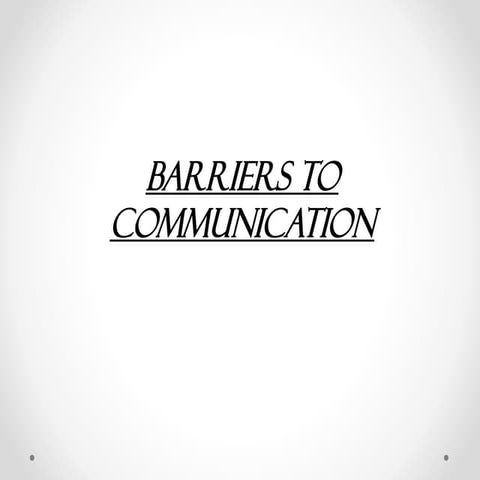 BARRIERS TO COMMUNICATION