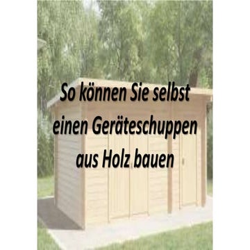 Wie kann man einen Geräteschuppen aus Holz selber bauen? PPT