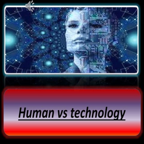HUMAN VS TECHNOLOGY
