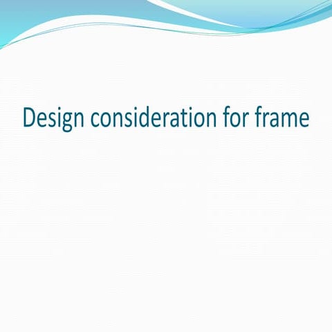Design consideration for frame