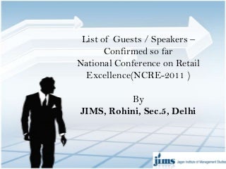 List of Guests / Speakers at National Conference on Retail Excellence - Seminars/conferences at Jagan Institute of Management Studies Sector-5 Rohini Delhi