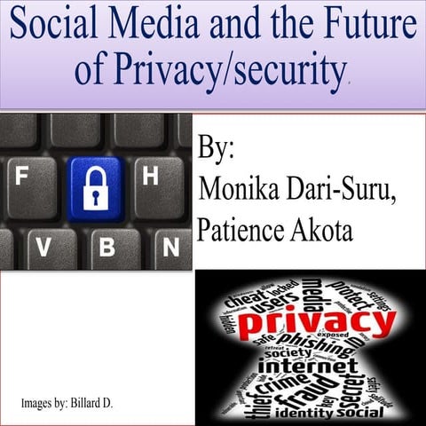 Presentation 2SOCIAL MEDIA AND THE FUTURE OF PRIVACY & SECURITY