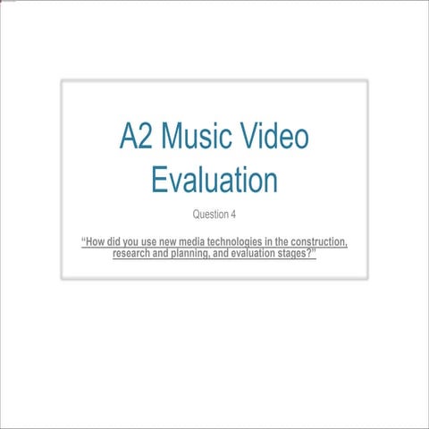 Question 4 Evaluation - 4.How did you use new media technologies in the const...