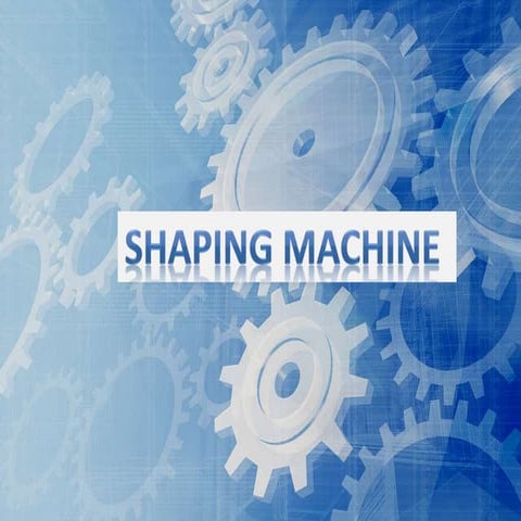 Working of Shaping machine and Drilling machine