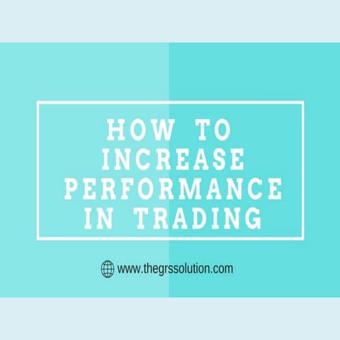 HOW  TO  INCREASE  PERFORMANCE  IN  TRADING
