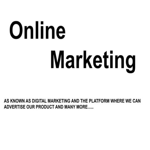 online marketing is also known as digital marketing. Basic knowledge of marke...