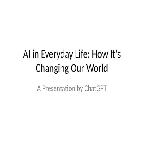 Presentation 2 Ai In Everyday Life How It S Changing Our World Pptx