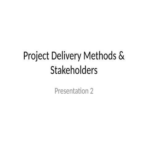 Presentation_2_Project_Delivery_Methods_Stakeholders.pptx