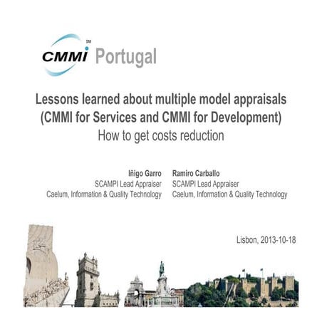 III Conferência CMMI Portugal, Presentation 3: Lessons learned about multiple model appraisals (CMMI for Services and CMMI for Development) How to get costs reduction, Ramiro Carballo and Iñigo Garro, Caelum