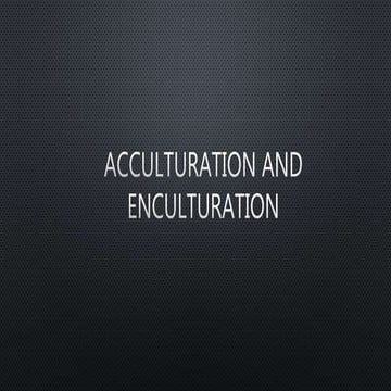 Acculturation and Enculturation  ppt presentation 