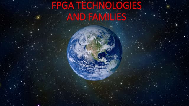 FPGA TECHNOLOGY AND FAMILIES
