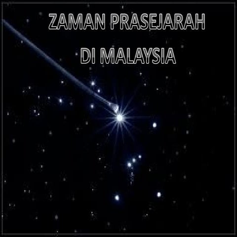 ZAMAN PRASEJARAH DI MALAYSIA