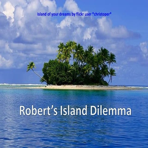 Robert\'s Island Dilemma