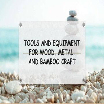 TOOLS AND EQUIPMENT FOR WOOD, METAL, AND BAMBOO CRAFT​
