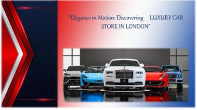 "DISCOVERING LUXURY CAR STORE IN LONDON”