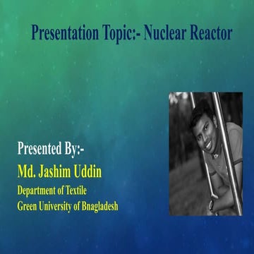 Presentation Topic:- Nuclear Reactor
