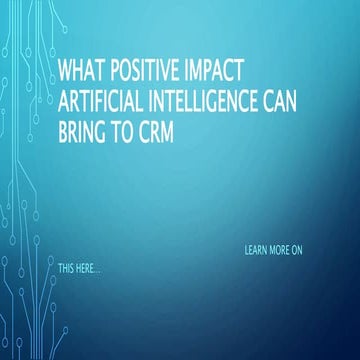 What positive impact Artificial Intelligence can bring to CRM