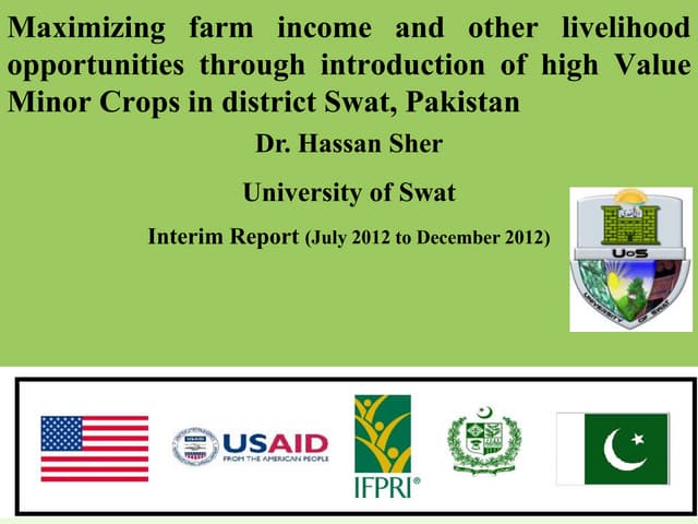 Maximizing Farm Income and Other Livelihood Opportunities through Introduction of High Value Minor Crops in District Swat by Dr. Hassan Sher, University of Swat 