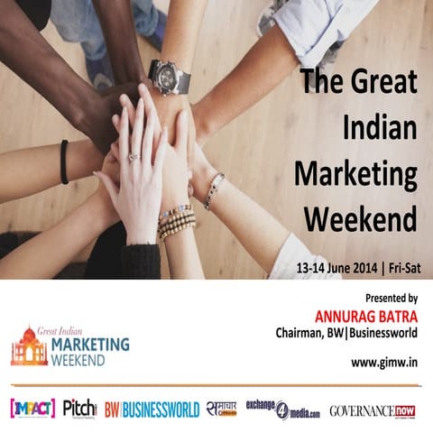 Presentation by Anurag Batra, Businessworld @Great Indian Marketing Weekend