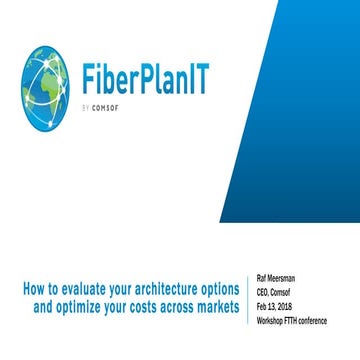 How to evaluate your architecture options and optimize your costs across markets. FTTH Europe Conference 2018 Workshop