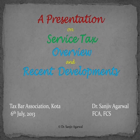  A Presentation on Service Tax Overview and Recent Developments dated  06.07....