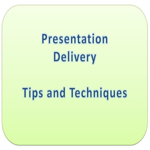 Presentation delivery tips and techniques