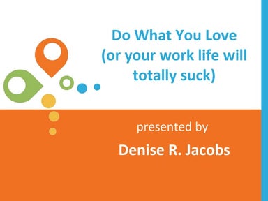 Do What You Love (or your work life will totally suck)