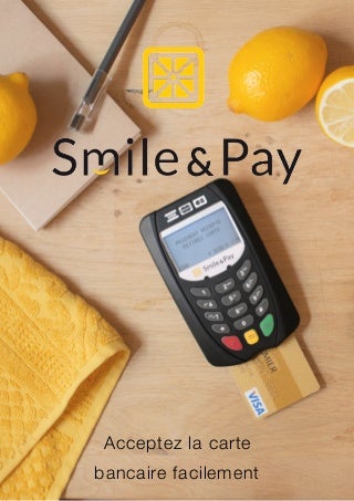 Smil&Pay - Accepter la carte bancaire facilement ! Smil&Pay - Accepter la carte bancaire facilement !