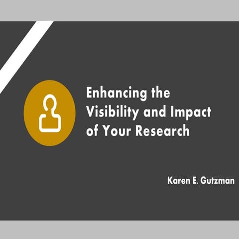 Enhancing the Visibility and Impact of Your Research