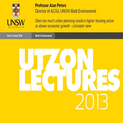 Utzon lecture Series 2013 - Does too much urban planning result in higher housing prices or slower economic growth? by Alan Peters