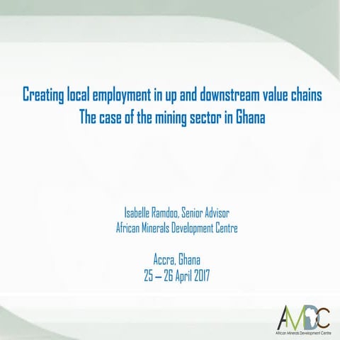 Creating local employment in up and downstream value chains: Case of mining s...