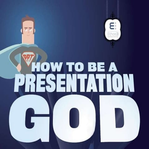 How to Be a Presentation God