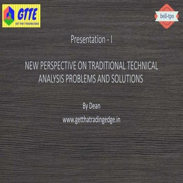 Presentation – I - NEW PERSPECTIVE ON TRADITIONAL TECHNICAL ANALYSIS PROBLEMS...
