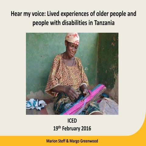 Marion Steff and Margo Greenwood (February 2016). Hear my voice: lived experiences of older people and people with disabilities in Tanzania