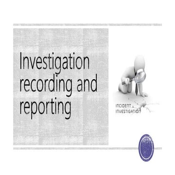 Investigation recording and reporting