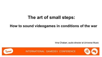 The art of small steps, or how to make sound for games in conditions of war /...